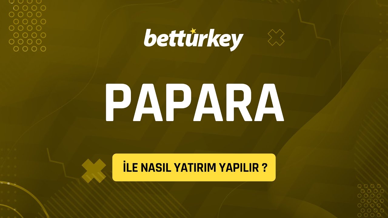 Betturkeyde Papara İle Nasıl Yatırım Yapılır ?