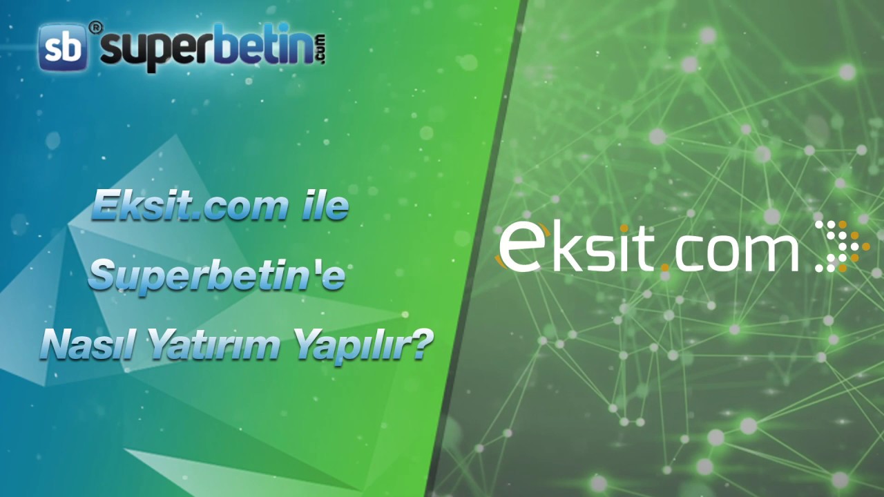 Eksit.com İle Superbetine Nasıl Yatırım Yapılır ? - Superbetin