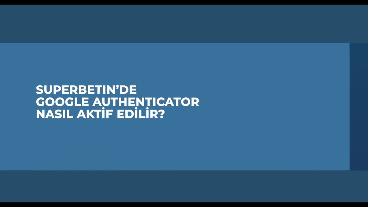 Superbetinde Google Authenticator Nasıl Aktif Edilir? 2024